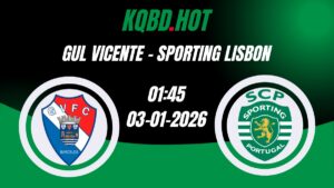 Nhận Định Kèo Nhà Cái - Gil Vicente vs Sporting Lisbon 03/01/2025